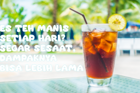 Es Teh Manis Setiap Hari? Segar Sesaat, Dampaknya Bisa Lebih Lama